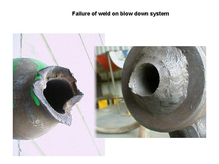 Failure of weld on blow down system 