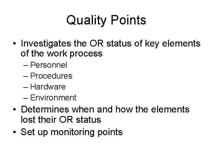 Quality Points • Investigates the OR status of key elements of the work process