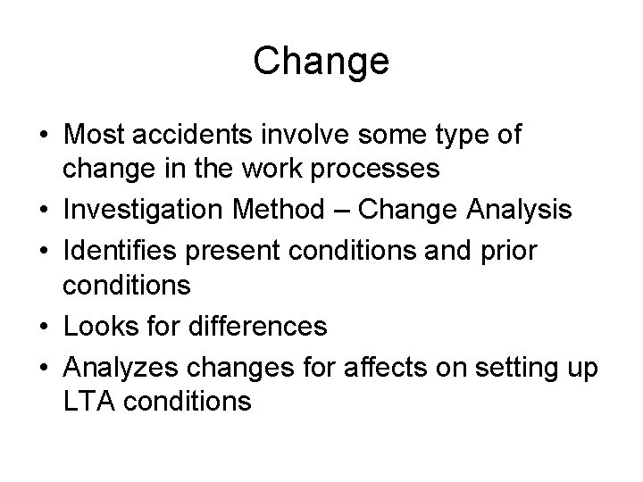 Change • Most accidents involve some type of change in the work processes •