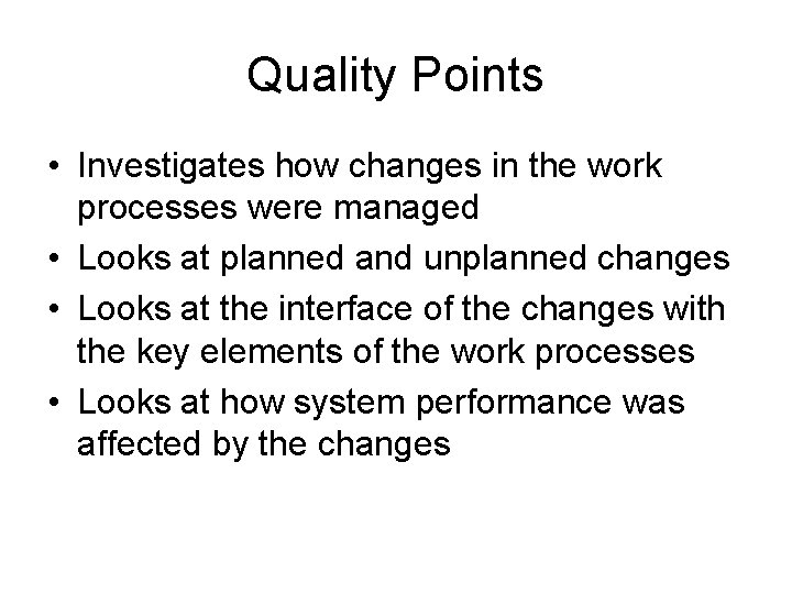 Quality Points • Investigates how changes in the work processes were managed • Looks