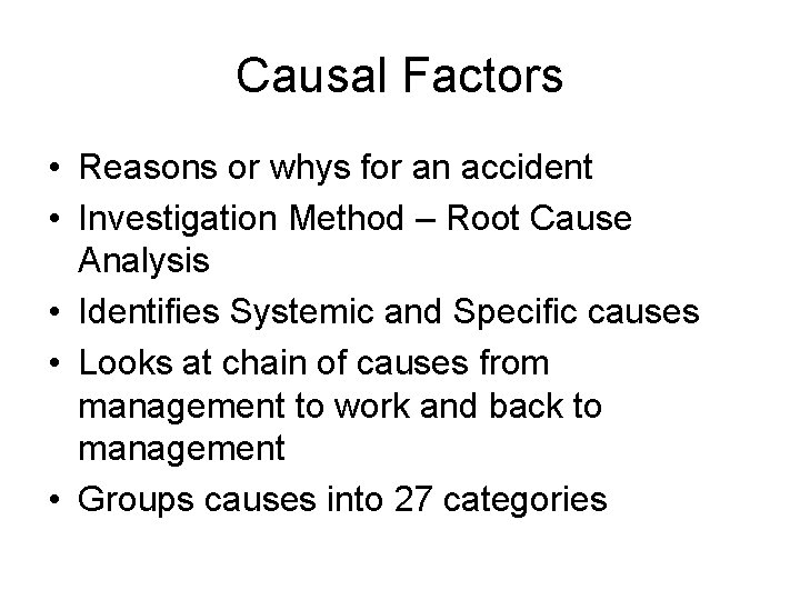 Causal Factors • Reasons or whys for an accident • Investigation Method – Root