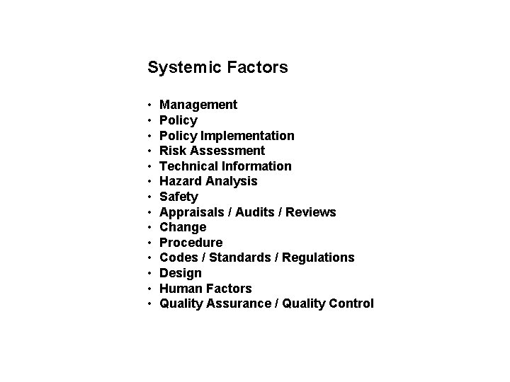 Systemic Factors • • • • Management Policy Implementation Risk Assessment Technical Information Hazard