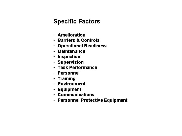 Specific Factors • • • • Amelioration Barriers & Controls Operational Readiness Maintenance Inspection