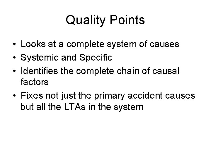 Quality Points • Looks at a complete system of causes • Systemic and Specific