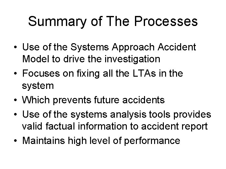 Summary of The Processes • Use of the Systems Approach Accident Model to drive