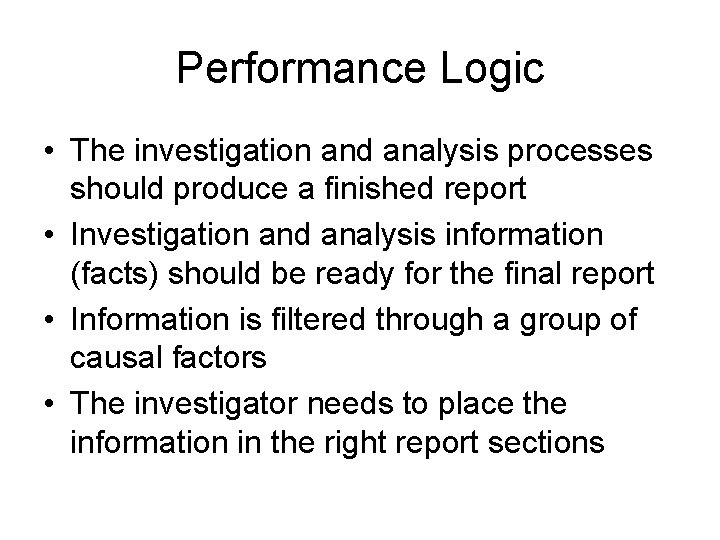 Performance Logic • The investigation and analysis processes should produce a finished report •