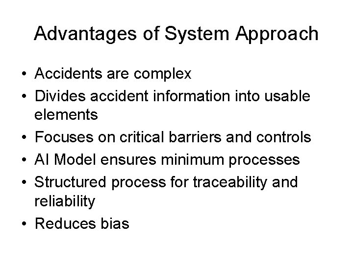 Advantages of System Approach • Accidents are complex • Divides accident information into usable