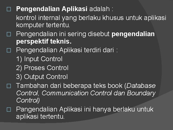 � � � Pengendalian Aplikasi adalah : kontrol internal yang berlaku khusus untuk aplikasi