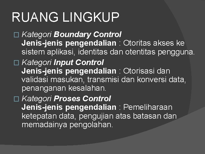 RUANG LINGKUP Kategori Boundary Control Jenis-jenis pengendalian : Otoritas akses ke sistem aplikasi, identitas