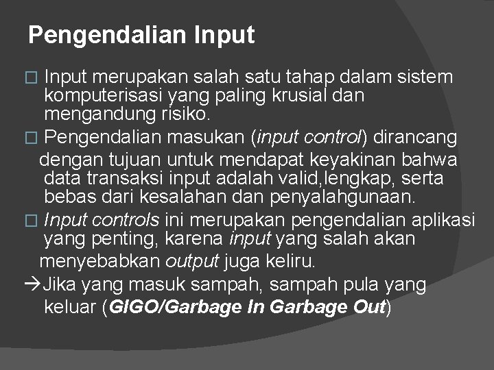 Pengendalian Input merupakan salah satu tahap dalam sistem komputerisasi yang paling krusial dan mengandung