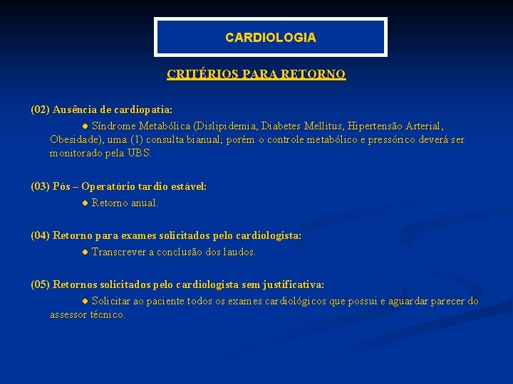 CARDIOLOGIA CRITÉRIOS PARA RETORNO (02) Ausência de cardiopatia: ● Síndrome Metabólica (Dislipidemia, Diabetes Mellitus,