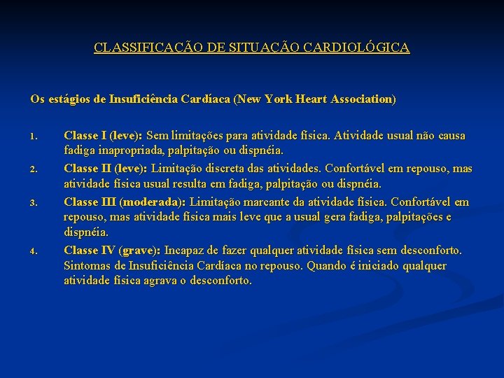 CLASSIFICAÇÃO DE SITUAÇÃO CARDIOLÓGICA Os estágios de Insuficiência Cardíaca (New York Heart Association) 1.