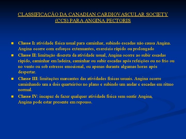 CLASSIFICAÇÃO DA CANADIAN CARDIOVASCULAR SOCIETY (CCS) PARA ANGINA PECTORIS n n Classe I: atividade