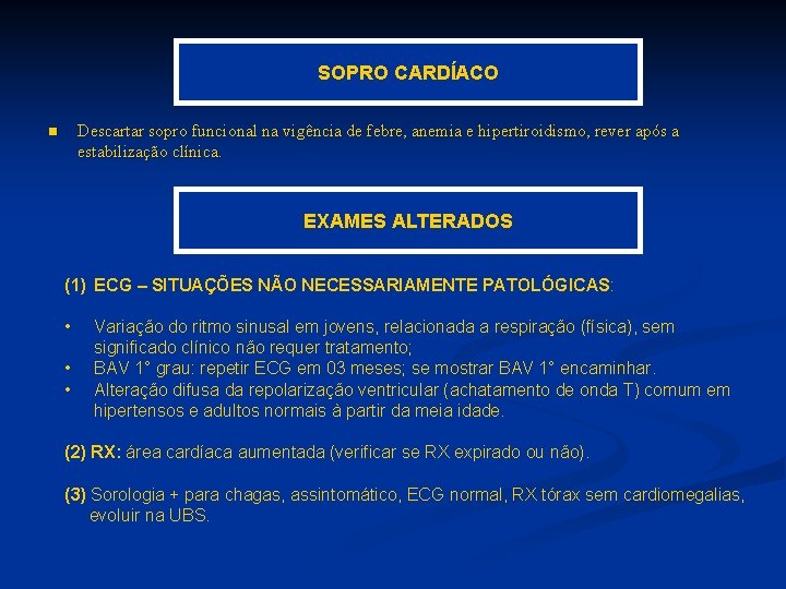 SOPRO CARDÍACO n Descartar sopro funcional na vigência de febre, anemia e hipertiroidismo, rever