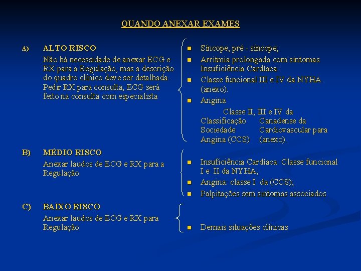 QUANDO ANEXAR EXAMES A) B) ALTO RISCO Não há necessidade de anexar ECG e