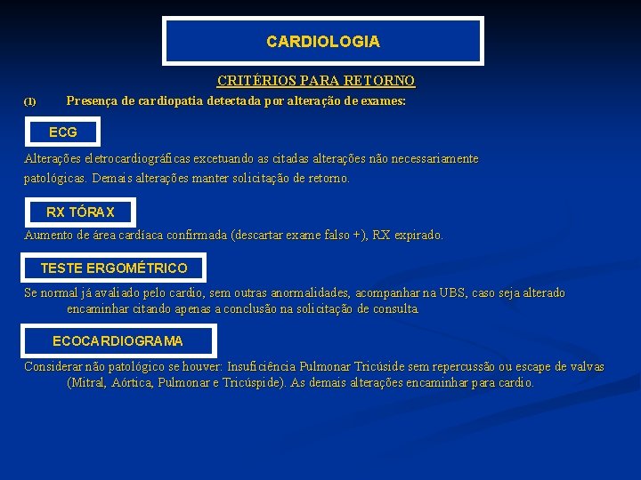 CARDIOLOGIA CRITÉRIOS PARA RETORNO (1) Presença de cardiopatia detectada por alteração de exames: ECG