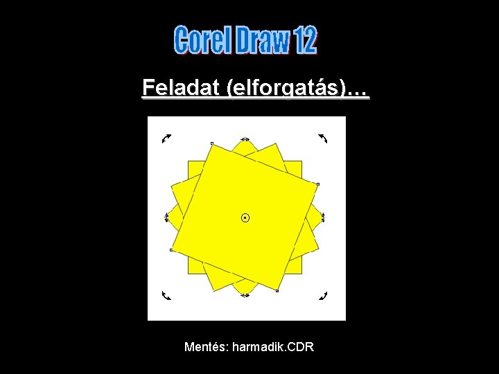 Feladat (elforgatás)… Mentés: harmadik. CDR 