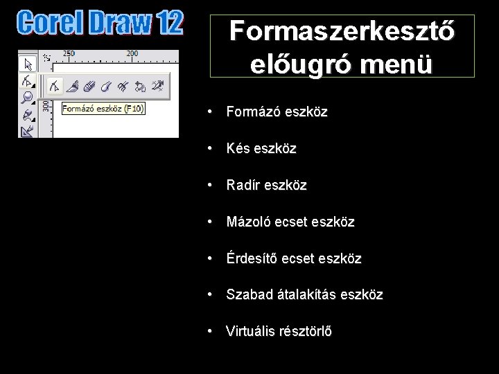 Formaszerkesztő előugró menü • Formázó eszköz • Kés eszköz • Radír eszköz • Mázoló