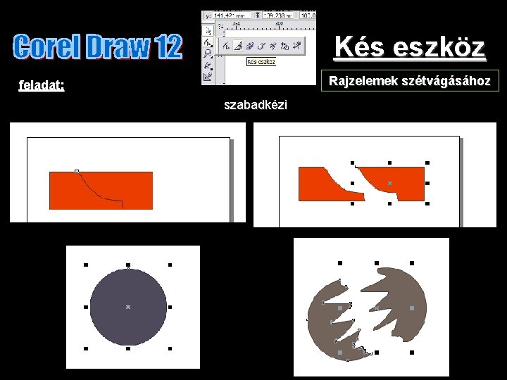 Kés eszköz Rajzelemek szétvágásához feladat: szabadkézi 