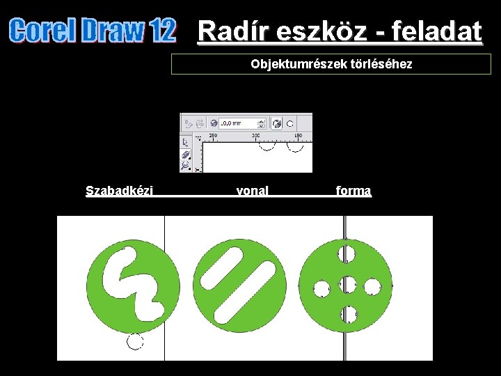 Radír eszköz - feladat Objektumrészek törléséhez Szabadkézi vonal forma 