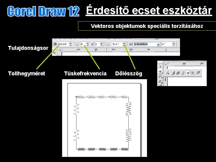 Érdesítő ecset eszköztár Vektoros objektumok speciális torzításához Tulajdonságsor Tollhegyméret Tüskefrekvencia Dőlésszög 