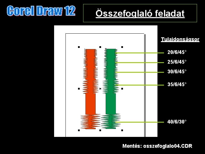 Összefoglaló feladat Tulajdonságsor 20/6/45° 25/6/45° 30/6/45° 35/6/45° 40/6/30° Mentés: osszefoglalo 04. CDR 