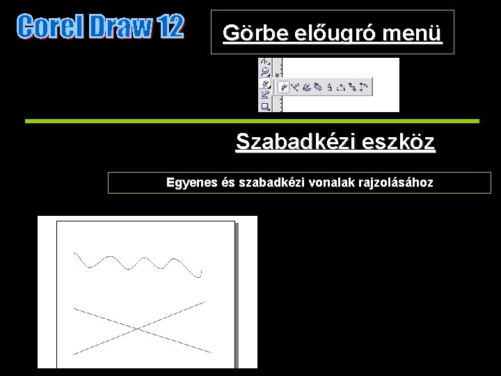 Görbe előugró menü Szabadkézi eszköz Egyenes és szabadkézi vonalak rajzolásához 
