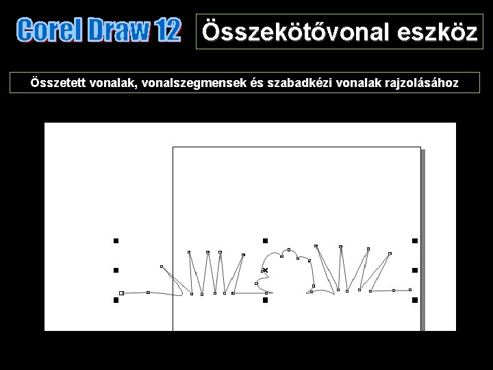 Összekötővonal eszköz Összetett vonalak, vonalszegmensek és szabadkézi vonalak rajzolásához 