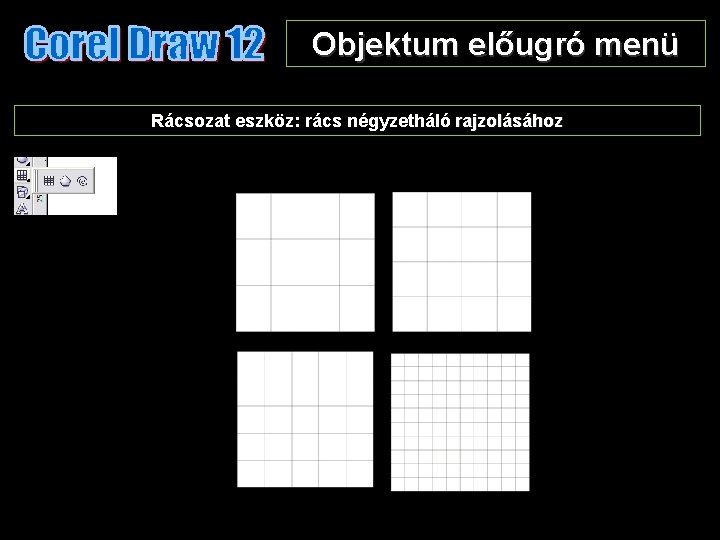 Objektum előugró menü Rácsozat eszköz: rács négyzetháló rajzolásához 