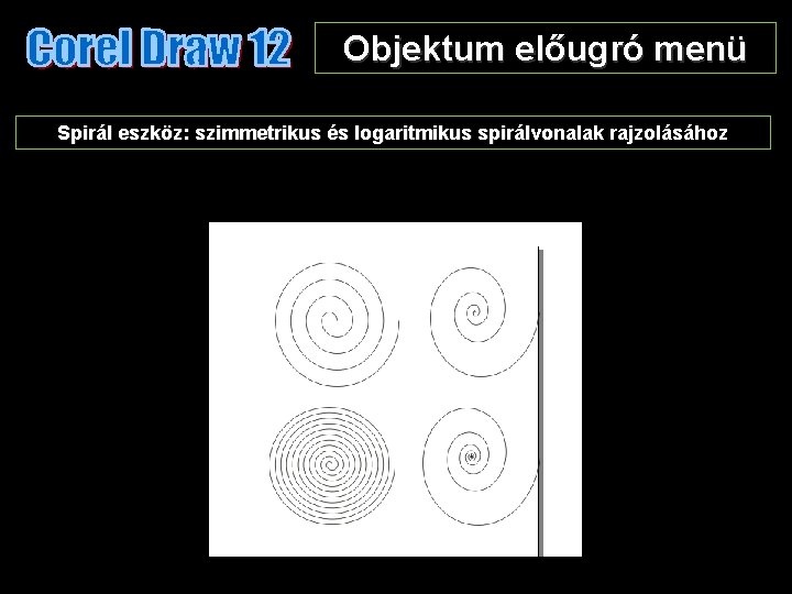 Objektum előugró menü Spirál eszköz: szimmetrikus és logaritmikus spirálvonalak rajzolásához 