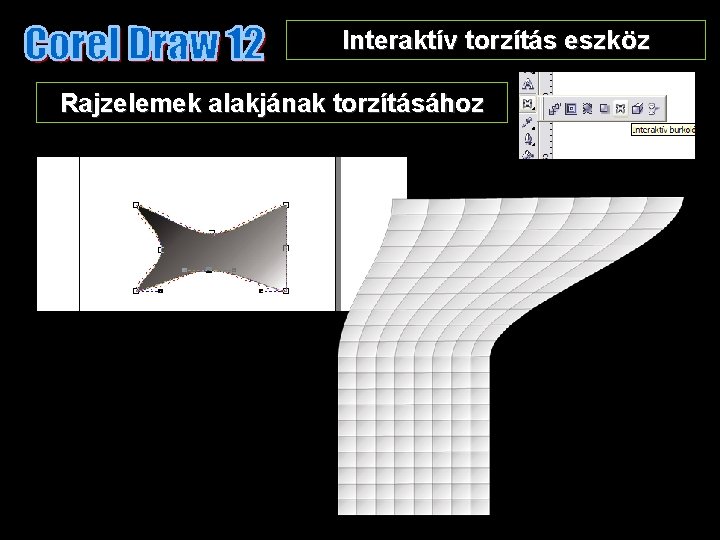 Interaktív torzítás eszköz Rajzelemek alakjának torzításához 