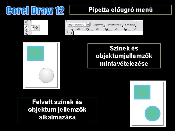 Pipetta előugró menü Színek és objektumjellemzők mintavételezése Felvett színek és objektum jellemzők alkalmazása 