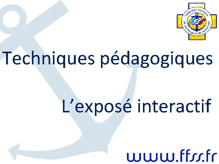 Techniques pédagogiques L’exposé interactif Techniques pédagogiques L’exposé interactif