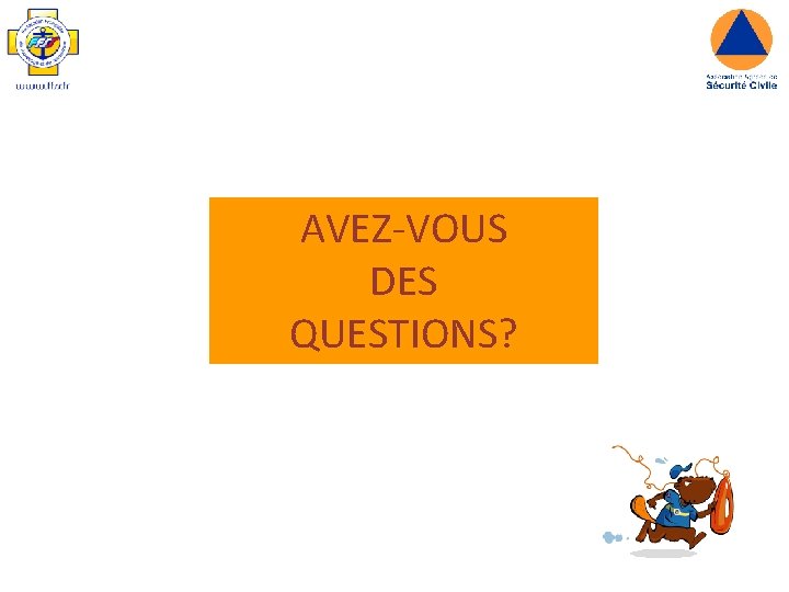 AVEZ-VOUS DES QUESTIONS? AVEZ-VOUS DES QUESTIONS?
