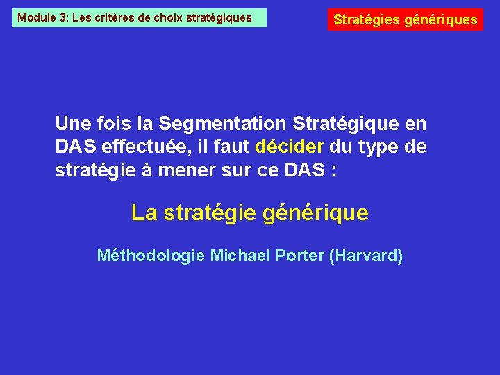 Module 3: Les critères de choix stratégiques Stratégies génériques Une fois la Segmentation Stratégique