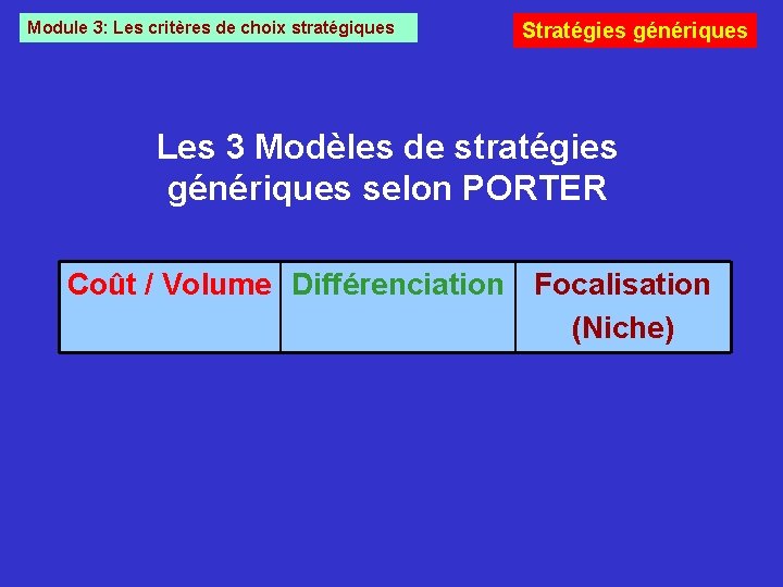 Module 3: Les critères de choix stratégiques Stratégies génériques Les 3 Modèles de stratégies