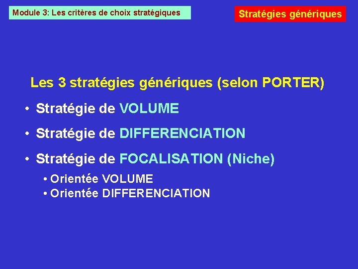 Module 3: Les critères de choix stratégiques Stratégies génériques Les 3 stratégies génériques (selon