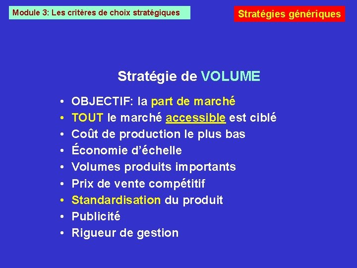 Module 3: Les critères de choix stratégiques Stratégies génériques Stratégie de VOLUME • •