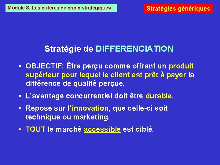 Module 3: Les critères de choix stratégiques Stratégies génériques Stratégie de DIFFERENCIATION • OBJECTIF: