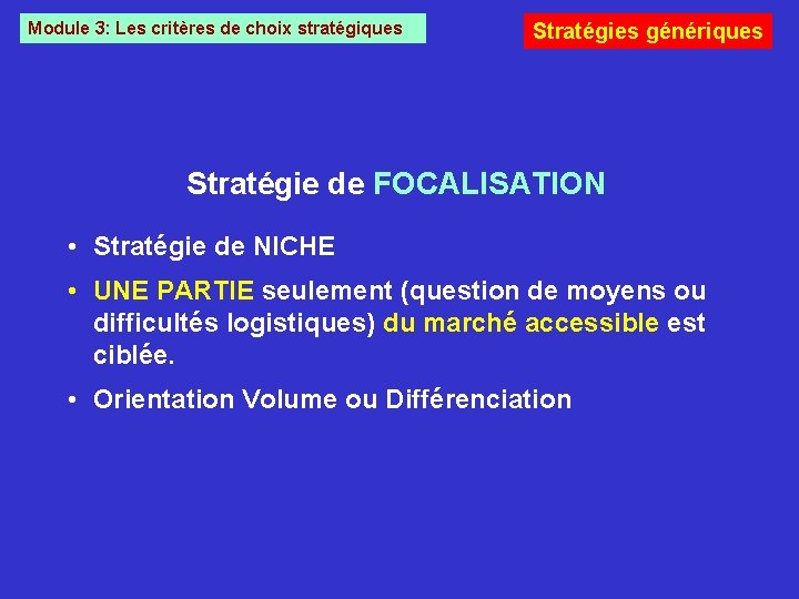Module 3: Les critères de choix stratégiques Stratégies génériques Stratégie de FOCALISATION • Stratégie