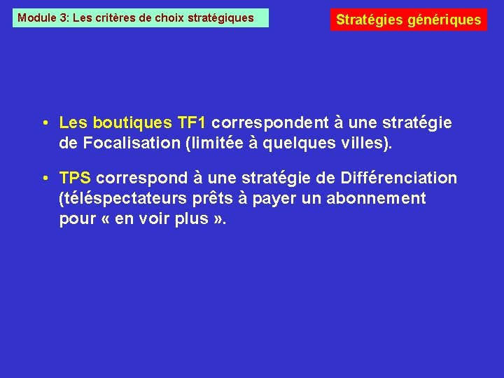 Module 3: Les critères de choix stratégiques Stratégies génériques • Les boutiques TF 1
