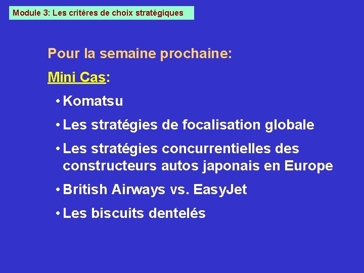 Module 3: Les critères de choix stratégiques Pour la semaine prochaine: Mini Cas: •