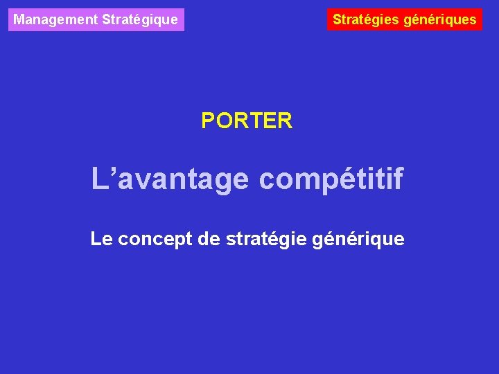 Stratégies génériques Management Stratégique PORTER L’avantage compétitif Le concept de stratégie générique 