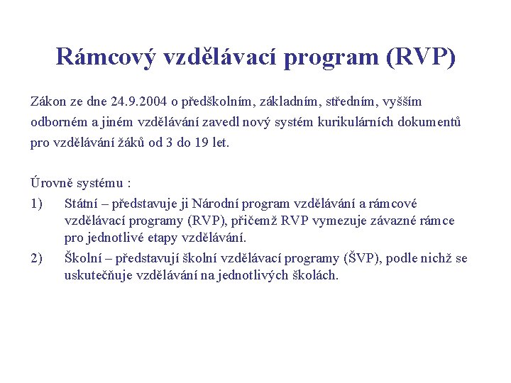 Rámcový vzdělávací program (RVP) Zákon ze dne 24. 9. 2004 o předškolním, základním, středním,