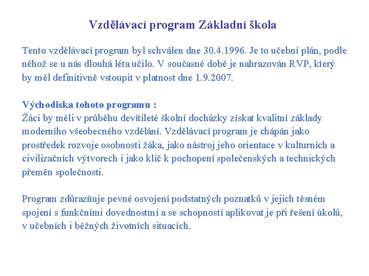 Vzdělávací program Základní škola Tento vzdělávací program byl schválen dne 30. 4. 1996. Je