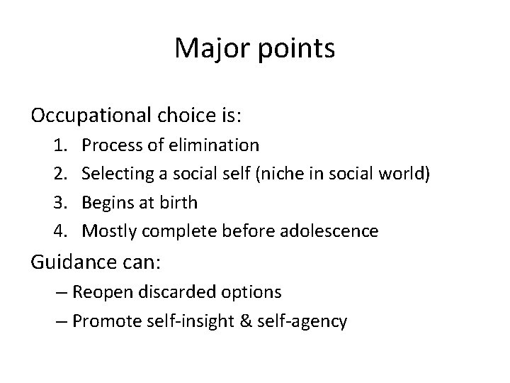 Major points Occupational choice is: 1. 2. 3. 4. Process of elimination Selecting a