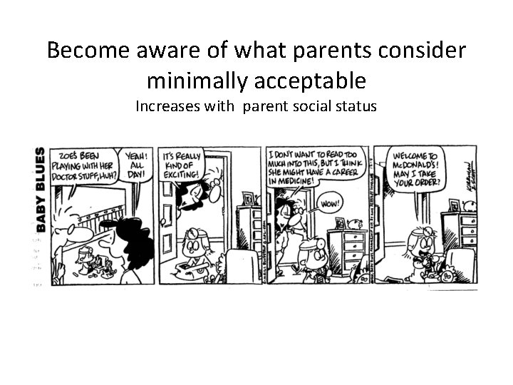 Become aware of what parents consider minimally acceptable Increases with parent social status 