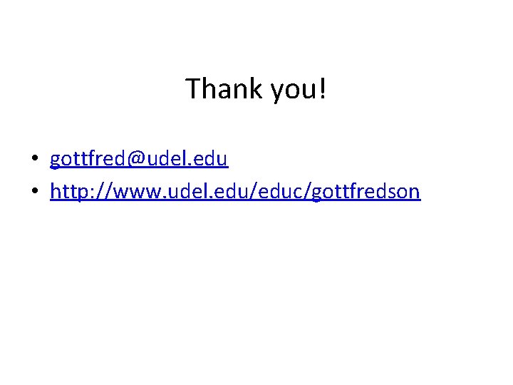 Thank you! • gottfred@udel. edu • http: //www. udel. edu/educ/gottfredson 
