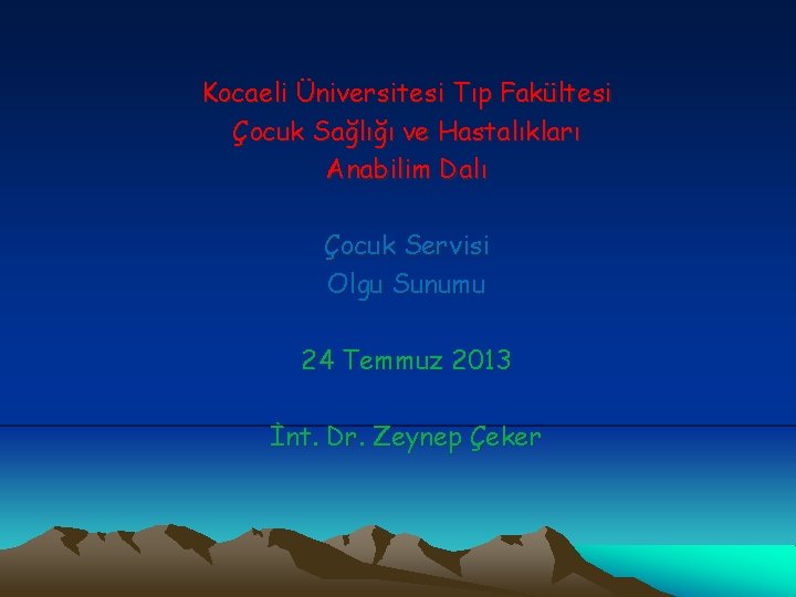 Kocaeli Üniversitesi Tıp Fakültesi Çocuk Sağlığı ve Hastalıkları Anabilim Dalı Çocuk Servisi Olgu Sunumu