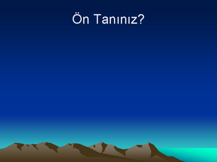 Ön Tanınız? 